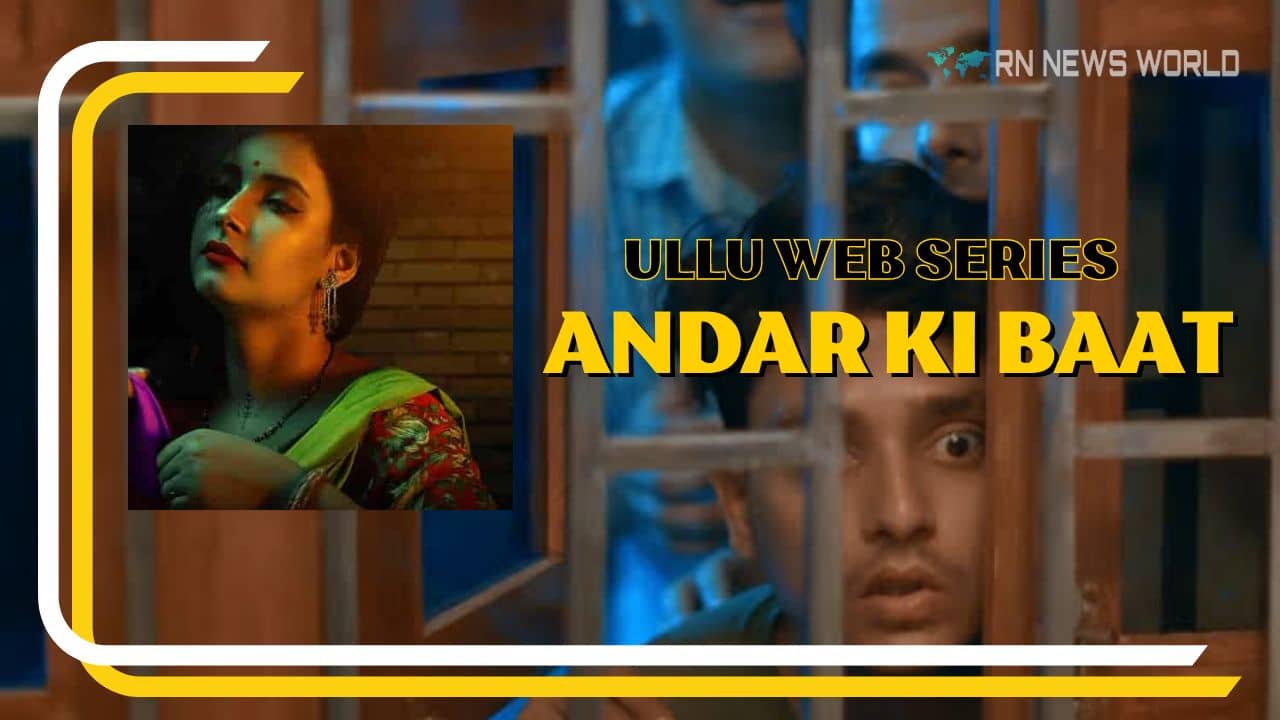 Andar Ki Baat Ullu Web Series Cast Story Release Date And More