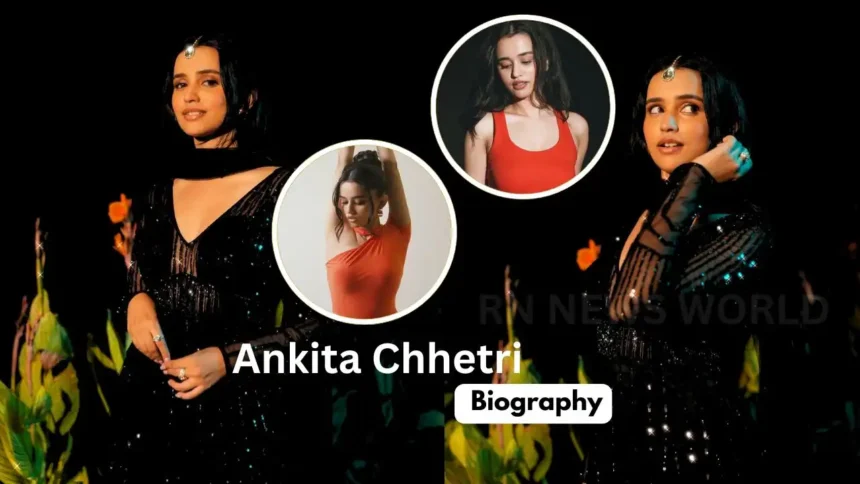 ankita chhetri biography