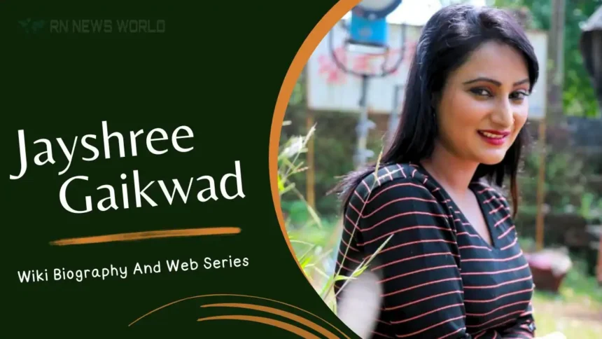 jayshree gaikwad biography wiki and web series 2025