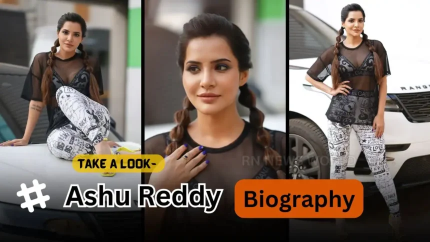 ashu reddy biography