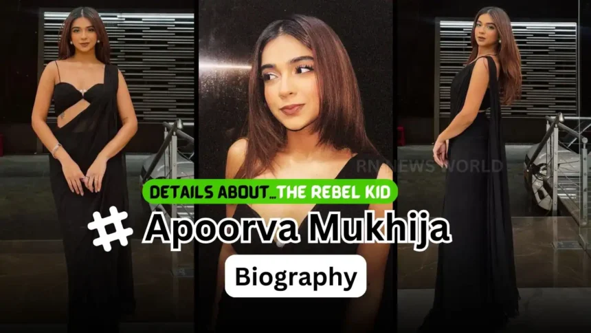 apoorva mukhija biograph and net worth details