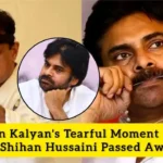 Pawan Kalyan's Tearful Moment With Guru Shihan Hussaini Passed Away